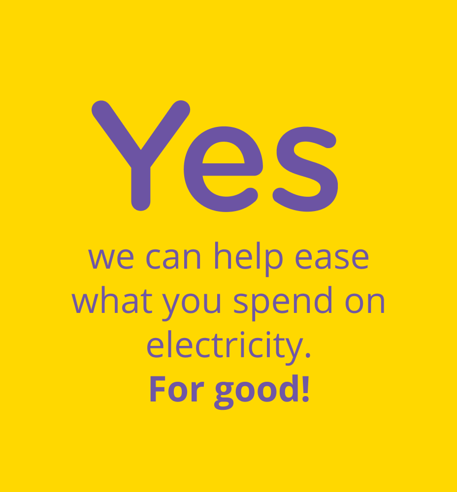 Yes we can help ease what you spend on electricity. For good!